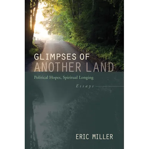 Glimpses of Another Land: Political Hopes, Spiritual Longing: Essays