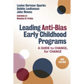 Leading Anti-Bias Early Childhood Programs: A Guide to Change, for Change