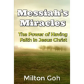 Messiah's Miracles: The Power of Having Faith in Jesus Christ