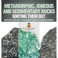 Metamorphic, Igneous and Sedimentary Rocks: Sorting Them Out - Geology for Kids Children's Earth Sciences Books