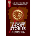 The Collected Sherlock Holmes and Lucy James Short Stories: The Sherlock Holmes and Lucy James Mysteries Book 16