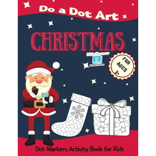 Christmas Do a Dot Art for Ages 3'+': Dot Markers Activity Book for Kids - Easy Guided Big Dots - Perfect Gift for your Toddlers, Preschoolers, Kinder