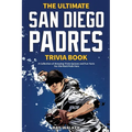 The Ultimate San Diego Padres Trivia Book: A Collection of Amazing Trivia Quizzes and Fun Facts for Die-Hard Pods Fans!