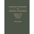 Cognitive Psychology and Artificial Intelligence: Theory and Research in Cognitive Science