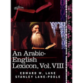 An Arabic-English Lexicon (in Eight Volumes), Vol. VIII: Derived from the Best and the Most Copious Eastern Sources