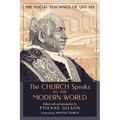 The Church Speaks to the Modern World: The Social Teachings of Leo XIII