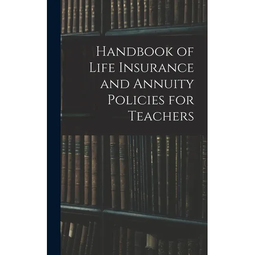 Handbook of Life Insurance and Annuity Policies for Teachers