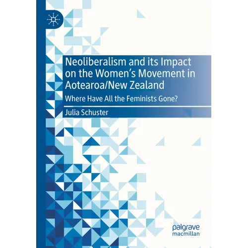 Neoliberalism and Its Impact on the Women's Movement in Aotearoa/New Zealand: Where Have All the Feminists Gone?
