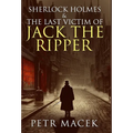 Sherlock Holmes and The Last Victim of Jack The Ripper