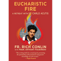 Eucharistic Fire: A Retreat with St. Carlo Acutis: A Retreat with St. Carlo Acutis