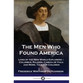 The Men Who Found America: Lives of the New World Explorers - Columbus, Raleigh, Cabeza de Vaca and More, Told for Children
