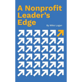 A Nonprofit Leader's Edge: Proven Strategies to Build, Scale, and Lead High-Impact Organizations
