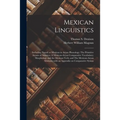 Mexican Linguistics: Including Nauatl or Mexican in Aryan Phonology; The Primitive Aryans of America; A Mexican-Aryan Comparative Vocabular
