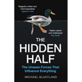 The Hidden Half: The Unseen Forces That Influence Everything