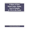 A history of Prince Edward county, Virginia, from its formation in 1753, to the present