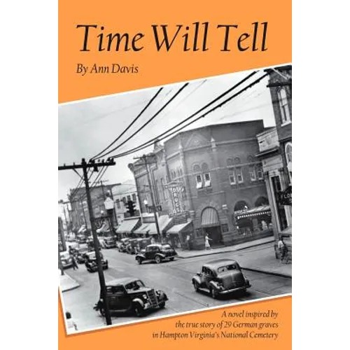 Time Will Tell: A Novel Inspired by the True Story of 29 German Graves in Hampton Virginia's National Cemetary