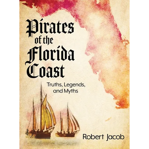 Pirates of the Florida Coast: Truths, Legends, and Myths