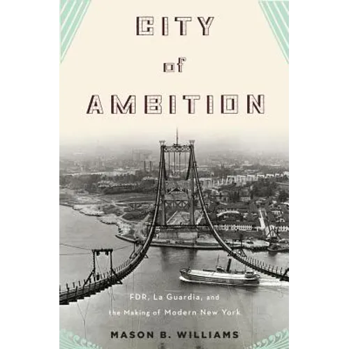 City of Ambition: Fdr, La Guardia, and the Making of Modern New York