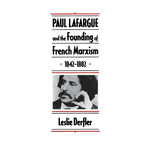 Paul Lafargue and the Flowering of French Socialism, 1882-1911