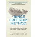 The Binge Freedom Method: Your four-pillar plan to break free from yo-yo dieting, conquer your cravings and beat binge and emotional eating for good