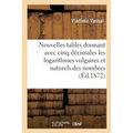 Nouvelles Tables Donnant Avec Cinq Décimales Les Logarithmes Vulgaires Et Naturels Des: Nombres de 1 À 10 800, Et Des Fonctions Circulaires Et Hyperbo