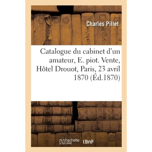 Catalogue d'objets d'art et de curiosité du cabinet d'un amateur, E. piot