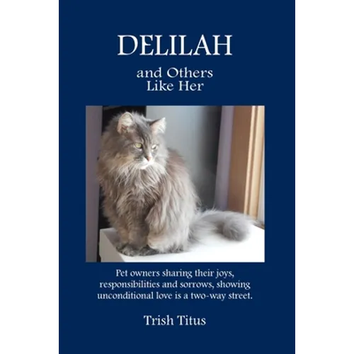 DELILAH and Others Like Her: Pet owners sharing their joys, responsibilities and sorrows, showing unconditional love is a two-way street.