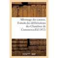 Affermage des canaux. Extraits des délibérations des Chambres de Commerce et des: Pétitions de l'Industrie, du Commerce et de la Batellerie. Publiés p
