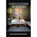 Convictions of a Chef: Cooking for the Counterculture and the One Percent