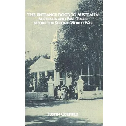 'The entrance door to Australia': Australia and East Timor before the Second World War