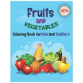 Fruits and Vegetables Coloring Book for Kids & Toddlers: Perfect Preschool Fruits And Vegetables Coloring Book-My First Book Of Coloring Fruits Like A