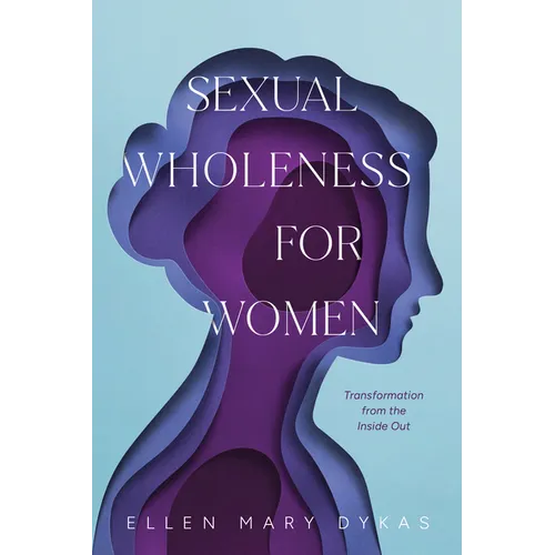Sexual Wholeness for Women: Transformation from the Inside Out