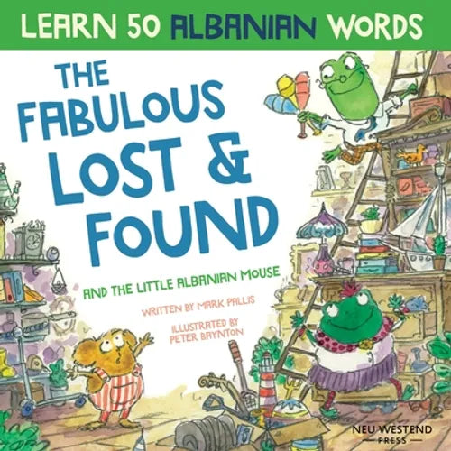The Fabulous Lost & Found and the little Albanian mouse: Albanian book for kids. Learn 50 Albanian words with a fun, heartwarming Albanian English chi
