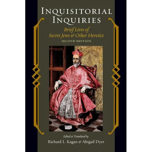 Inquisitorial Inquiries: Brief Lives of Secret Jews and Other Heretics