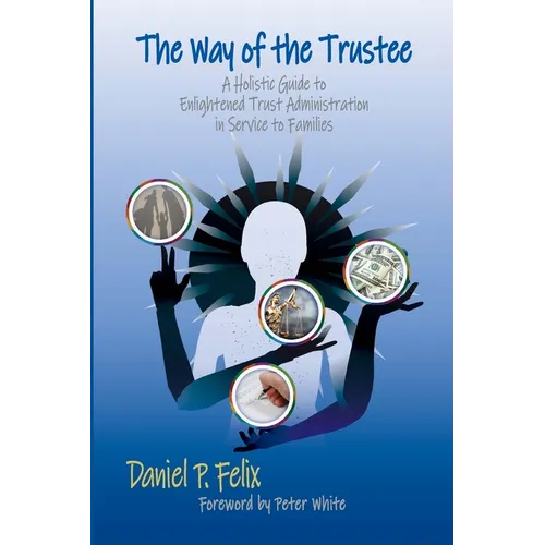 The Way of the Trustee: A Holistic Guide to Enlightened Trust Administration in Service to Families