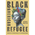 Black American Refugee: Escaping the Narcissism of the American Dream