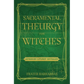 Sacramental Theurgy for Witches: Advanced Liturgy Revealed