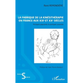 La fabrique de la kinésithérapie en France aux XIXe et XXe siècles: Pratiques populaires et pratiques savantes