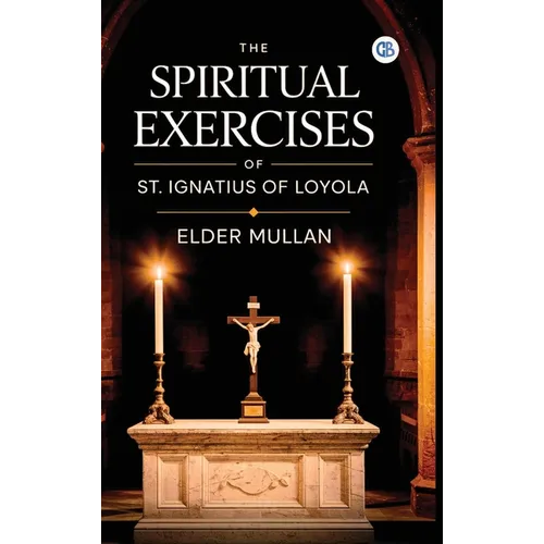 The Spiritual Exercises of St. Ignatius of Loyola