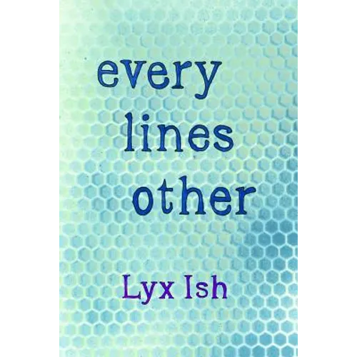 every lines other: The Collected Poems of Lyx Ish aka Elizabeth Was