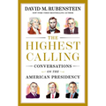 The Highest Calling: Conversations on the American Presidency