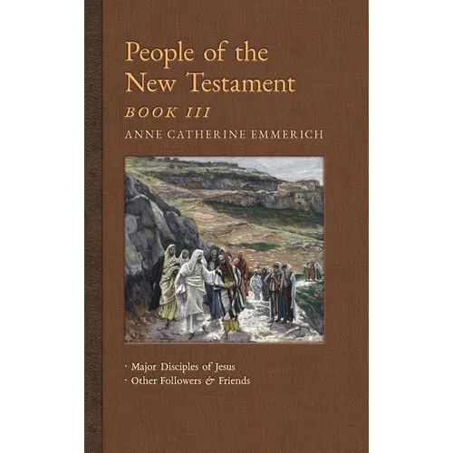 People of the New Testament, Book III: Major Disciples of Jesus & Other Followers & Friends