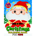 Christmas Coloring Book for Kids ages 4-12: Children Activity Books for Toddlers, Boys, Girls Fun Early Learning Workbooks
