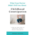 What Your Doctor Didn't Tell You About Childhood Constipation