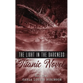 The Light In The Darkness: A Titanic Novel (Book Two)