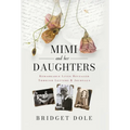 Mimi and Her Daughters: Remarkable Lives Revealed Through Letters and Journals