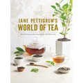 Jane Pettigrew's World of Tea: Discovering Producing Regions and Their Teas