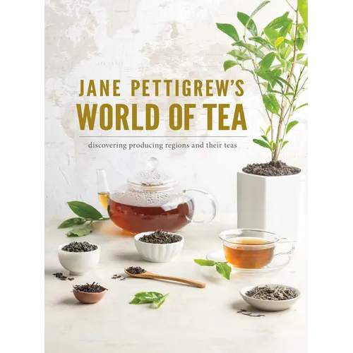 Jane Pettigrew's World of Tea: Discovering Producing Regions and Their Teas