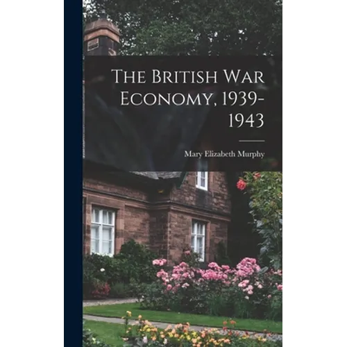 The British War Economy, 1939-1943