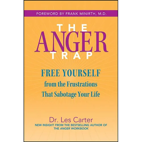 The Anger Trap: Free Yourself from the Frustrations That Sabotage Your Life